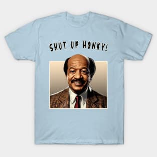 Shut Up Honky! T-Shirt